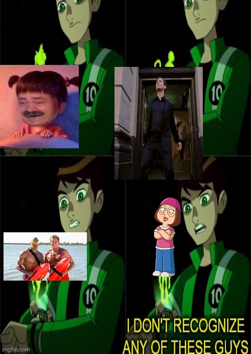 I don’t recognised any of these guys | image tagged in ben 10 | made w/ Imgflip meme maker