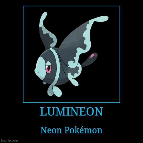 Lumineon | LUMINEON | Neon Pokémon | image tagged in demotivationals,pokemon,lumineon | made w/ Imgflip demotivational maker