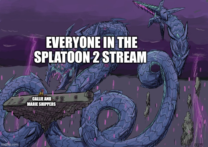 EVERYONE IN THE SPLATOON 2 STREAM CALLIE AND MARIE SHIPPERS | made w/ Imgflip meme maker