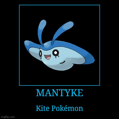 Mantyke | MANTYKE | Kite Pokémon | image tagged in demotivationals,pokemon,mantyke | made w/ Imgflip demotivational maker