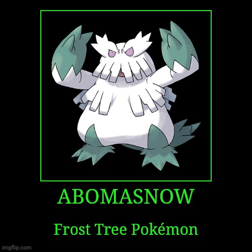 Abomasnow | ABOMASNOW | Frost Tree Pokémon | image tagged in demotivationals,pokemon,abomasnow | made w/ Imgflip demotivational maker