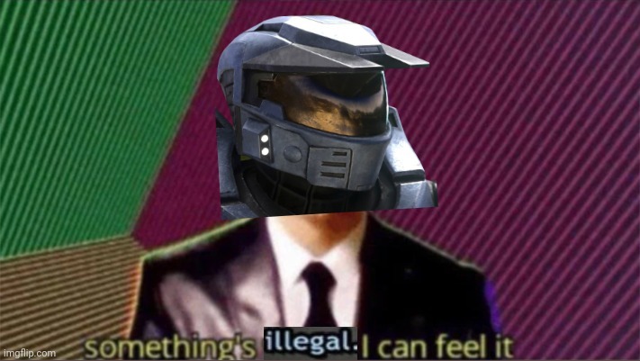 Something's illegal, I can feel it | image tagged in something's illegal i can feel it | made w/ Imgflip meme maker