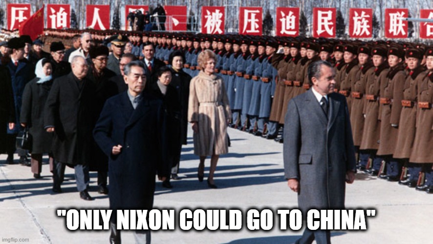 "ONLY NIXON COULD GO TO CHINA" | made w/ Imgflip meme maker