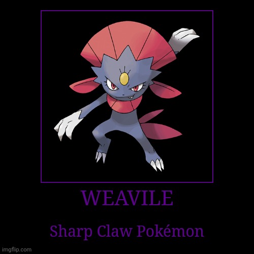 Weavile | WEAVILE | Sharp Claw Pokémon | image tagged in demotivationals,pokemon,weavile | made w/ Imgflip demotivational maker