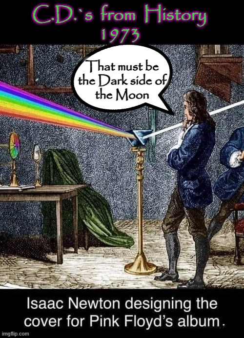 Dark Side | C.D.`s  from  History
1973; That must be
the Dark side of
the Moon | image tagged in moon | made w/ Imgflip meme maker
