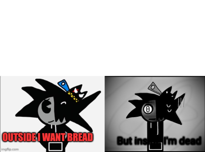 The depression is hitting again | But inside I'm dead; OUTSIDE I WANT BREAD | image tagged in wafflesteam gets uncanny | made w/ Imgflip meme maker