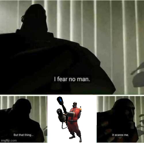 omg tf2 refeffefererence!?!?!?!?! | image tagged in i fear no man | made w/ Imgflip meme maker