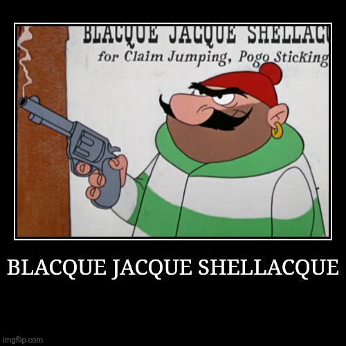 Blacque Jacque Shellacque | BLACQUE JACQUE SHELLACQUE | | image tagged in demotivationals,looney tunes,blacque jacque shellacque | made w/ Imgflip demotivational maker