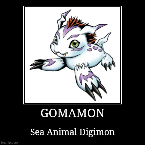 Gomamon | GOMAMON | Sea Animal Digimon | image tagged in demotivationals,digimon,gomamon | made w/ Imgflip demotivational maker