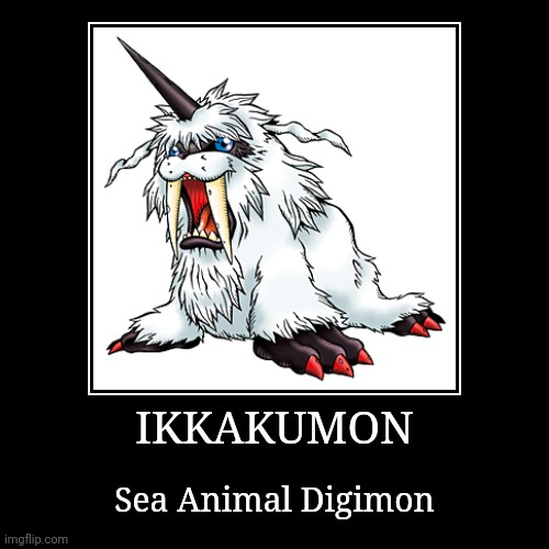 Ikkakumon | IKKAKUMON | Sea Animal Digimon | image tagged in demotivationals,digimon,ikkakumon | made w/ Imgflip demotivational maker