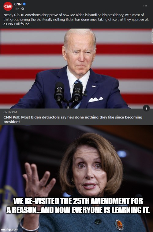Democrats can't handle three more years of Biden.  When the networks aren't hiding your incompetence anymore, you're on the way  | WE RE-VISITED THE 25TH AMENDMENT FOR A REASON...AND NOW EVERYONE IS LEARNING IT. | image tagged in good old nancy pelosi | made w/ Imgflip meme maker