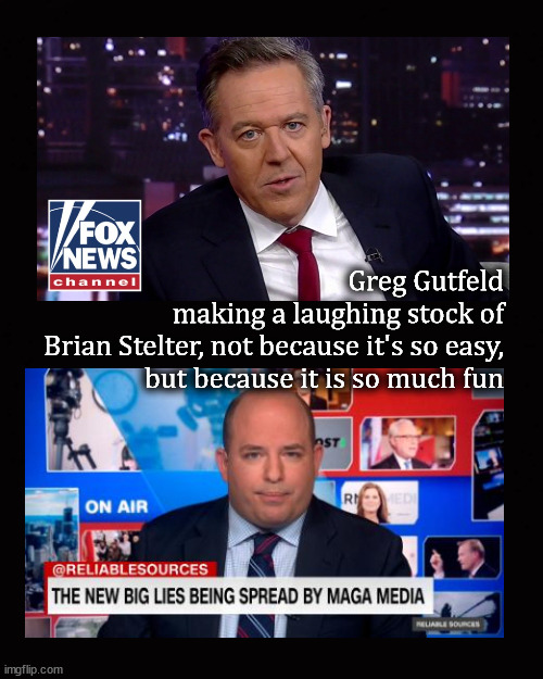 Greg Gutfeld ridiculing Brian Stelter | Greg Gutfeld 
making a laughing stock of 
Brian Stelter, not because it's so easy, 
but because it is so much fun | image tagged in greg gutfeld,brian stelter | made w/ Imgflip meme maker