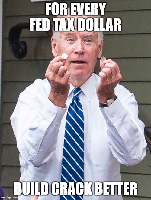 Biden drug program tax spend needle exchange | FOR EVERY FED TAX DOLLAR; BUILD CRACK BETTER | image tagged in joe biden quarter | made w/ Imgflip meme maker