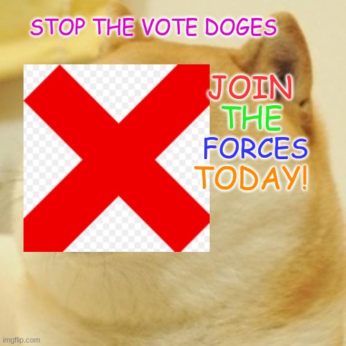 GET UP SOLDIER | STOP THE VOTE DOGES; JOIN; THE; FORCES; TODAY! | image tagged in that would be great | made w/ Imgflip meme maker
