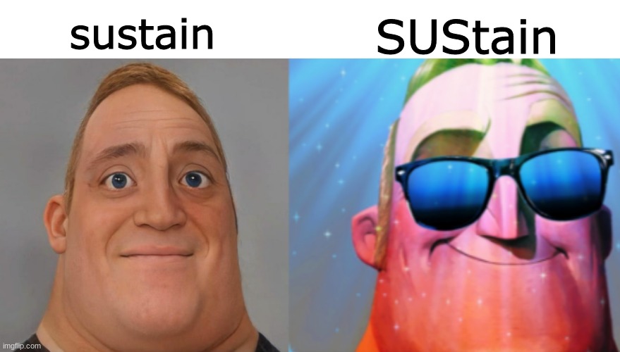 SUS | SUStain; sustain | image tagged in mr incredible becoming canny,mr incredible,memes,funny,sus | made w/ Imgflip meme maker