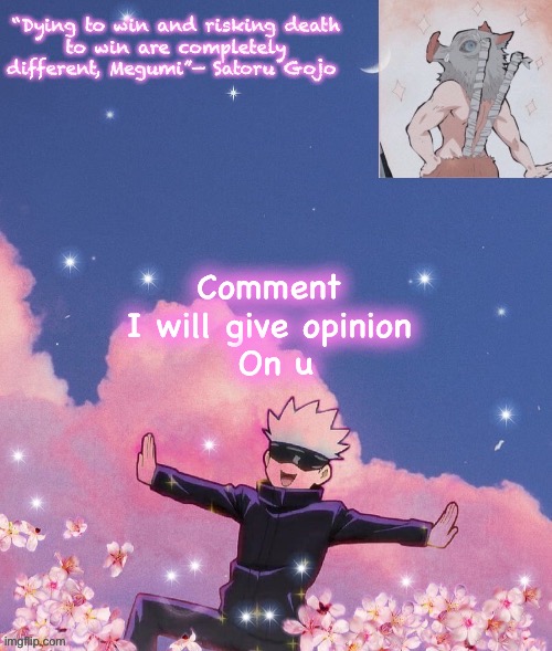 I bored.. | Comment 
I will give opinion 
On u | image tagged in gojo announcement template | made w/ Imgflip meme maker