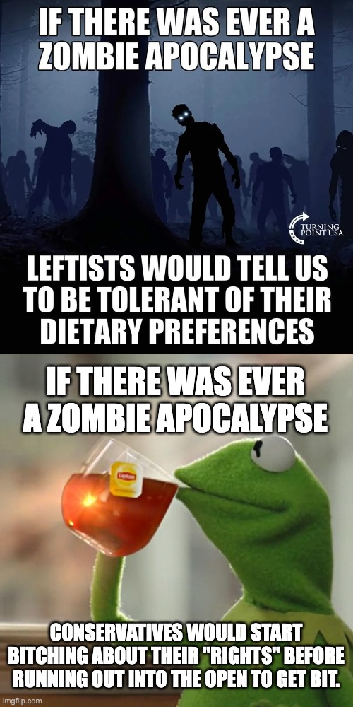 *Patriotic groaning zombie noises* | IF THERE WAS EVER A ZOMBIE APOCALYPSE; CONSERVATIVES WOULD START BITCHING ABOUT THEIR "RIGHTS" BEFORE RUNNING OUT INTO THE OPEN TO GET BIT. | image tagged in memes,but that's none of my business,zombies,covid-19,vaccines | made w/ Imgflip meme maker