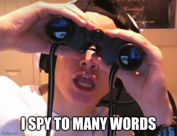 I spy James | I SPY TO MANY WORDS | image tagged in i spy james | made w/ Imgflip meme maker