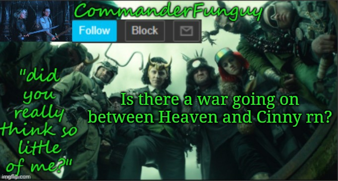 wot is going on | Is there a war going on between Heaven and Cinny rn? | image tagged in commanderfunguy announcement template thx cheez | made w/ Imgflip meme maker