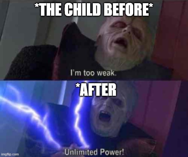 I’m too weak... UNLIMITED POWER | *THE CHILD BEFORE* *AFTER | image tagged in i m too weak unlimited power | made w/ Imgflip meme maker