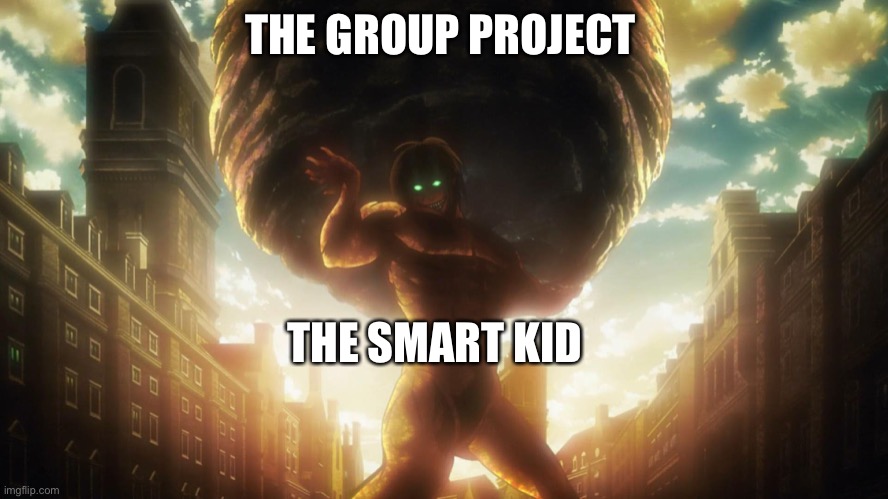 Eren Rock | THE GROUP PROJECT; THE SMART KID | image tagged in eren rock | made w/ Imgflip meme maker