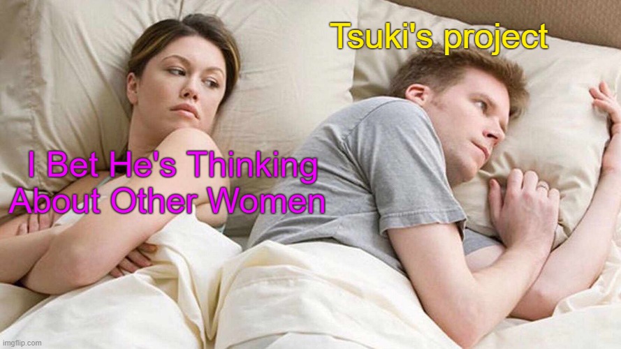 I Bet He's Thinking About Other Women Meme | Tsuki's project; I Bet He's Thinking About Other Women | image tagged in memes,i bet he's thinking about other women | made w/ Imgflip meme maker