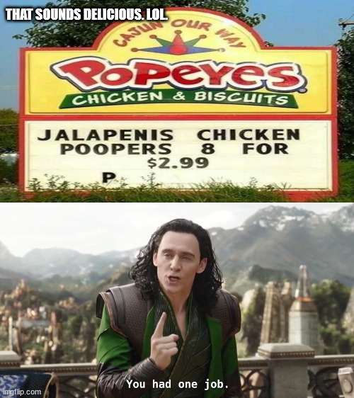 THAT SOUNDS DELICIOUS. LOL. | image tagged in you had one job just the one | made w/ Imgflip meme maker