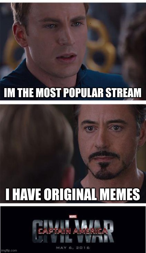 no cap | IM THE MOST POPULAR STREAM; I HAVE ORIGINAL MEMES | image tagged in mods,dont,change,the,title,please | made w/ Imgflip meme maker