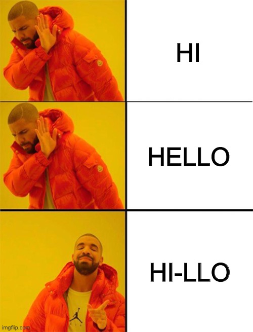 Drake meme 3 panels | HI; HELLO; HI-LLO | image tagged in drake meme 3 panels | made w/ Imgflip meme maker