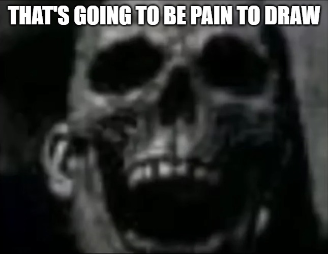 mr incredible skull | THAT'S GOING TO BE PAIN TO DRAW | image tagged in mr incredible skull | made w/ Imgflip meme maker