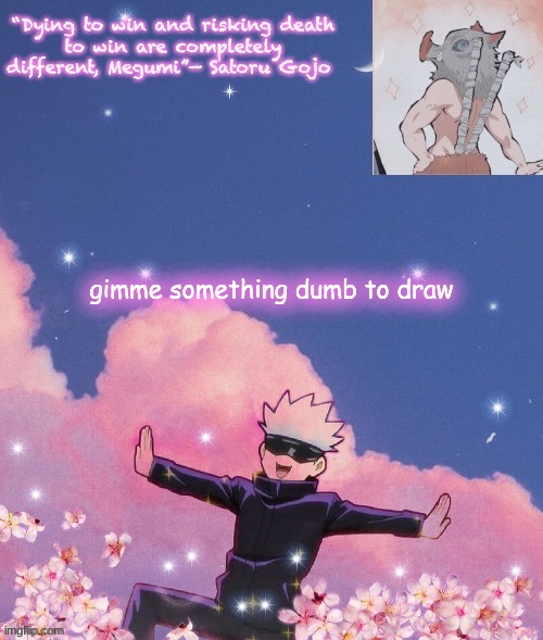 gimme something dumb to draw | image tagged in gojo announcement template | made w/ Imgflip meme maker