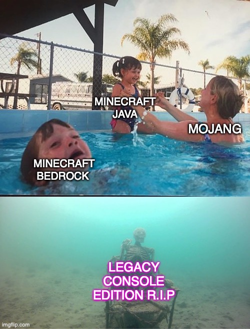 minecraft meme | MINECRAFT JAVA; MOJANG; MINECRAFT BEDROCK; LEGACY CONSOLE EDITION R.I.P | image tagged in mother ignoring kid drowning in a pool | made w/ Imgflip meme maker