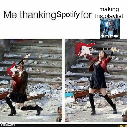Made me work 1000% faster. | making this playlist:; Spotify | image tagged in memes,funny,marvel,heavy metal,spotify | made w/ Imgflip meme maker
