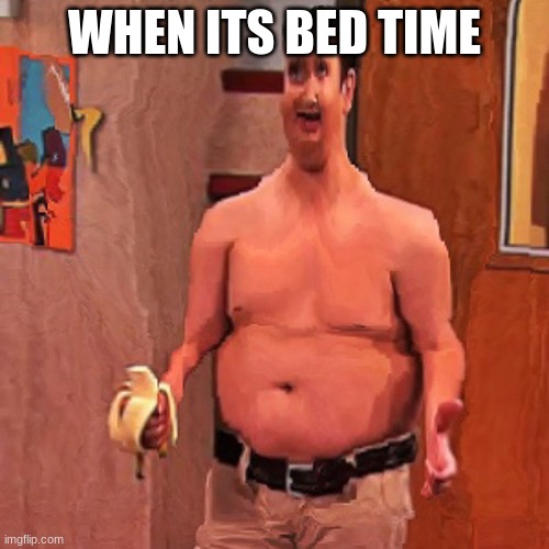 hhh | WHEN ITS BED TIME | image tagged in pie charts | made w/ Imgflip meme maker