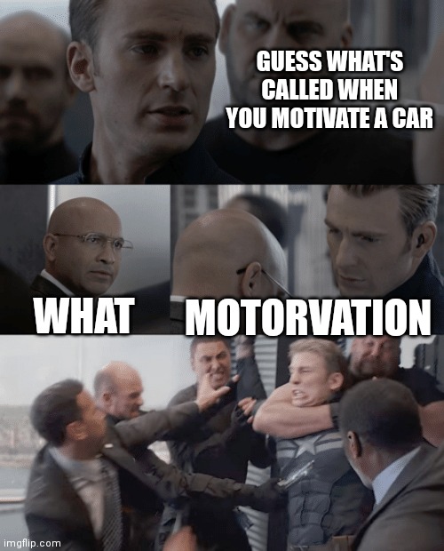 Captain america elevator | GUESS WHAT'S CALLED WHEN YOU MOTIVATE A CAR; WHAT; MOTORVATION | image tagged in captain america elevator | made w/ Imgflip meme maker