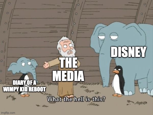 why Disney why | DISNEY; THE MEDIA; DIARY OF A WIMPY KID REBOOT | image tagged in what the hell is this | made w/ Imgflip meme maker