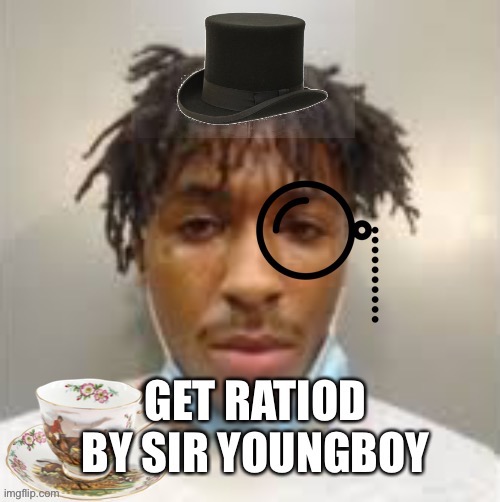 Ratio | image tagged in british,funny,ratio,youngboy,nba | made w/ Imgflip meme maker