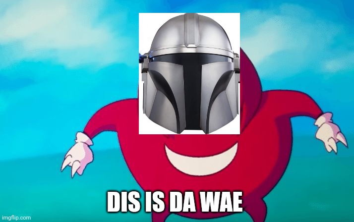 This came to my head while playing fortnite as Mandalorian | DIS IS DA WAE | image tagged in ugandan knuckles | made w/ Imgflip meme maker