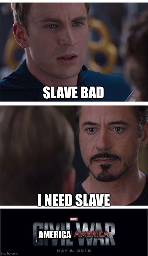 Marvel Civil War 1 Meme | SLAVE BAD; I NEED SLAVE; AMERICA | image tagged in memes,marvel civil war 1 | made w/ Imgflip meme maker