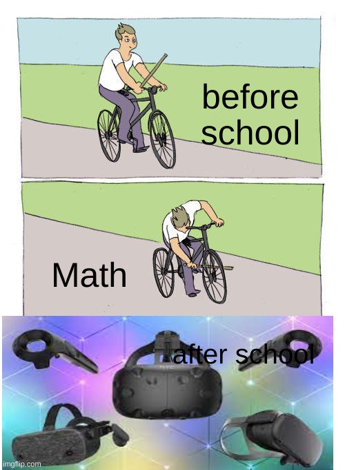 Bike Fall Meme |  before school; Math; after school | image tagged in memes,bike fall | made w/ Imgflip meme maker