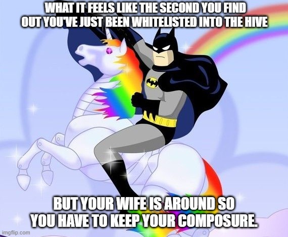 batman dream |  WHAT IT FEELS LIKE THE SECOND YOU FIND OUT YOU'VE JUST BEEN WHITELISTED INTO THE HIVE; BUT YOUR WIFE IS AROUND SO YOU HAVE TO KEEP YOUR COMPOSURE. | image tagged in batman dream | made w/ Imgflip meme maker
