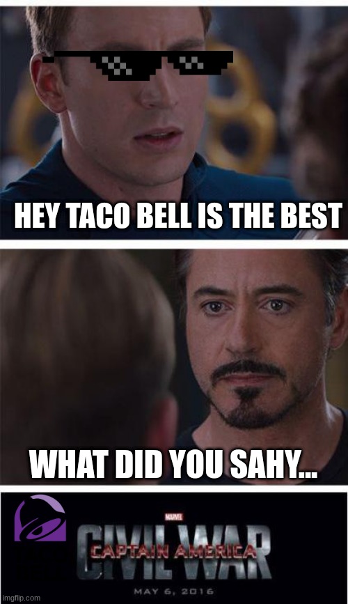 umm Taco Bell | HEY TACO BELL IS THE BEST; WHAT DID YOU SAHY... | image tagged in memes,marvel civil war 1 | made w/ Imgflip meme maker