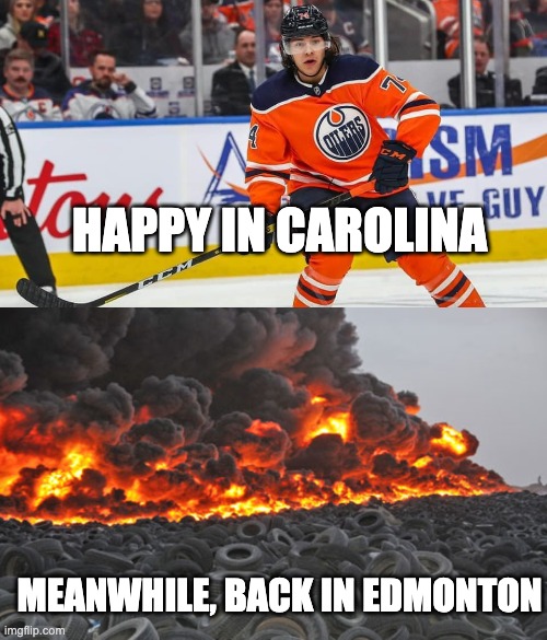 Ethan Bear | HAPPY IN CAROLINA; MEANWHILE, BACK IN EDMONTON | image tagged in ethan bear,tire fire | made w/ Imgflip meme maker
