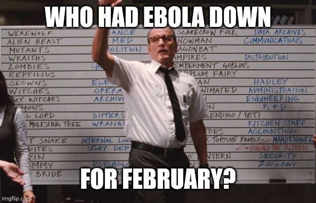 Ebola | WHO HAD EBOLA DOWN; FOR FEBRUARY? | image tagged in cabin the the woods | made w/ Imgflip meme maker