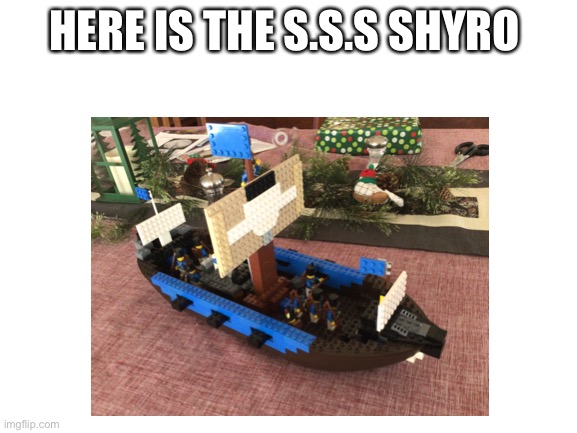 It is lego but it can still pack a punch | HERE IS THE S.S.S SHYRO | image tagged in memes,navy,boat,lego,aaa | made w/ Imgflip meme maker