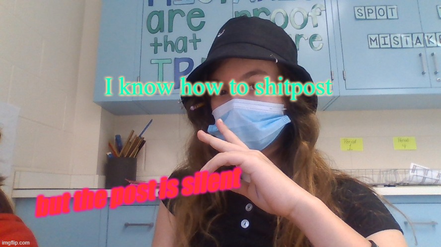 idk | I know how to shitpost; but the post is silent | made w/ Imgflip meme maker