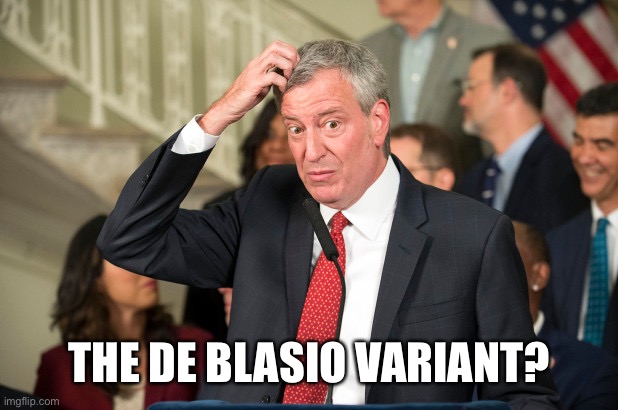 Bill DeBlasio | THE DE BLASIO VARIANT? | image tagged in bill deblasio | made w/ Imgflip meme maker