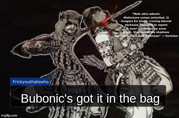 yeah sorry cinna bubonic's winning this | Bubonic's got it in the bag | image tagged in frickyouthatswho announcement temp thanks laks | made w/ Imgflip meme maker