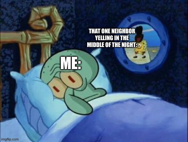 Living in a apartment kind of sucks (also I’m starting to post the memes I made from my images because I’m out of ideas) | image tagged in squidward | made w/ Imgflip meme maker