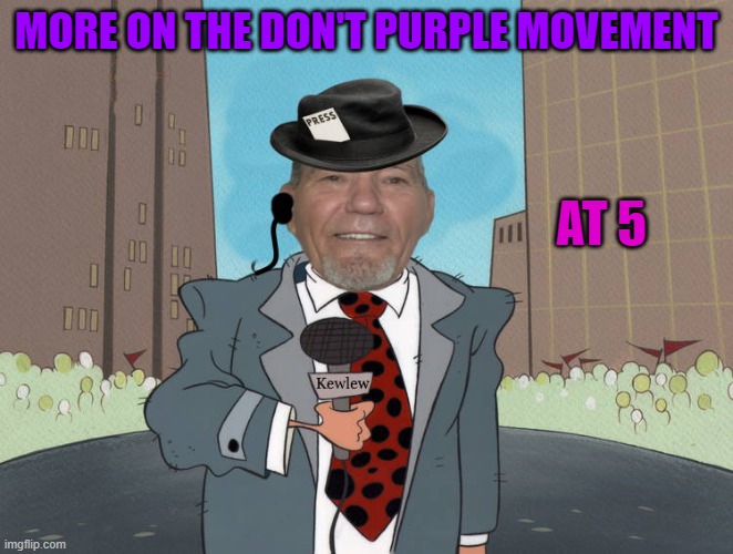 MORE ON THE DON'T PURPLE MOVEMENT AT 5 | image tagged in kewlew news | made w/ Imgflip meme maker
